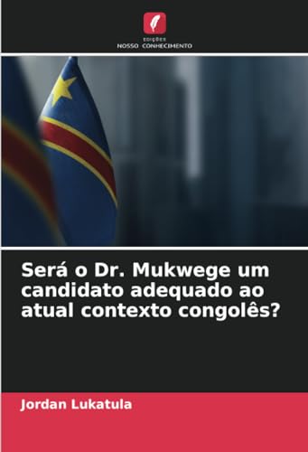 Será o Dr. Mukwege um candidato adequado ao atual contexto congolês? von Edições Nosso Conhecimento