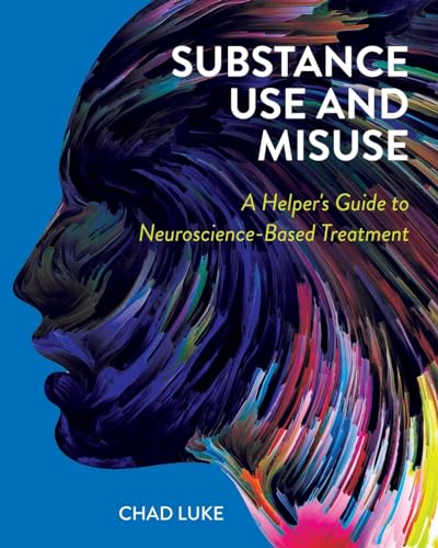 Substance Use and Misuse: A Helper's Guide to Neuroscience-Based Treatment von Cognella Academic Publishing