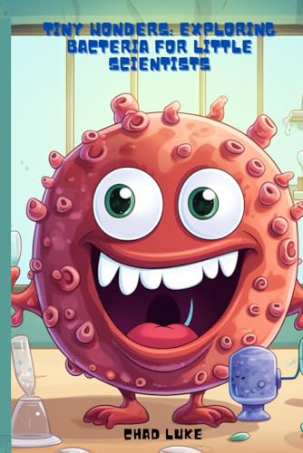 Tiny Wonders: Exploring Bacteria For Little Scientists von Independently published