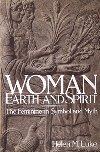 Woman Earth and Spirit: The Feminine in Symbol and Myth