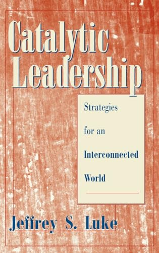 Catalytic Leadership: Strategies for an Interconnected World (JOSSEY BASS NONPROFIT & PUBLIC MANAGEMENT SERIES)