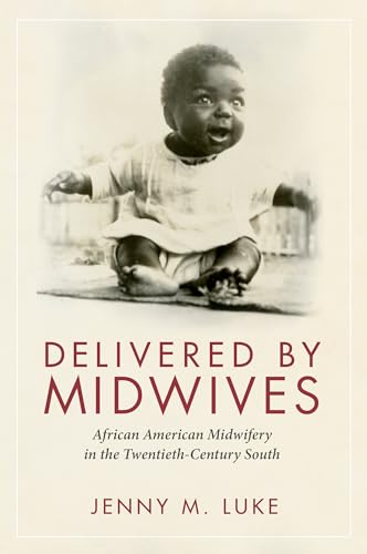 Delivered by Midwives: African American Midwifery in the Twentieth-Century South von University Press of Mississippi