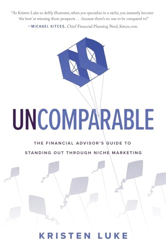 Uncomparable: The Financial Advisor’s Guide to Standing Out through Niche Marketing von River Grove Books