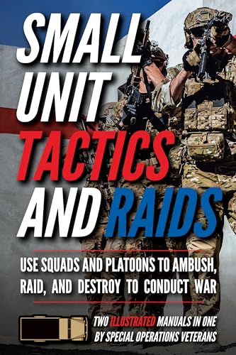 Small Unit Tactics and Raids: Two Illustrated Manuals (Small Unit Soldiers)
