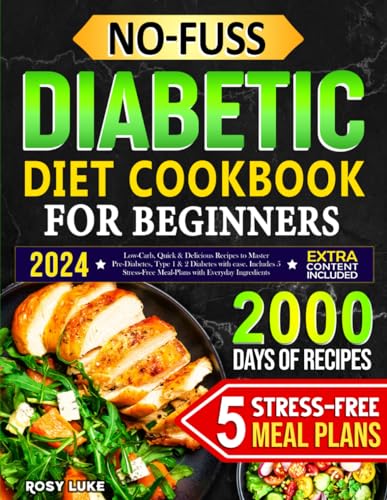 No-Fuss Diabetic Diet Cookbook for Beginners: Low-Carbs, Quick & Delicious Recipes to Master Pre-Diabetes, Type 1 & 2 Diabetes with Ease. Includes 5 Stress-Free Meal-Plans with Everyday Ingredients von Independently published