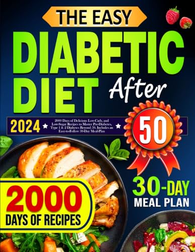 The Easy Diabetic Diet Cookbook After 50: 2000 Days of Delicious Low-Carb, and Low-Sugar Recipes to Master Pre-Diabetes, Type 1 & 2 Diabetes Beyond 50. Includes an Easy-to-Follow 30-Day Meal-Plan von Independently published