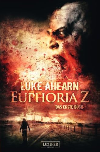 Euphoria Z - Zombie-Thriller: Apokalypse, Dystopie, Endzeit, Pandemie von Luzifer