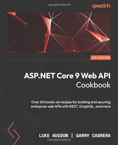 ASP.NET Core 9 Web API Cookbook: Over 60 hands-on recipes for building and securing enterprise web APIs with REST, GraphQL, and more von Packt Publishing