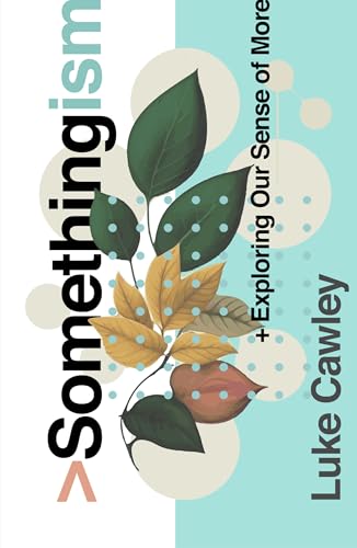 Somethingism: Exploring Our Sense of More (Book for the spiritually curious, those with belief in something more, gospel book for seekers, evangelistic outreach book) von Good Book Co