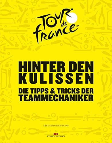 Hinter den Kulissen der Tour de France: Die Tipps & Tricks der Teammechaniker von Delius Klasing Vlg GmbH