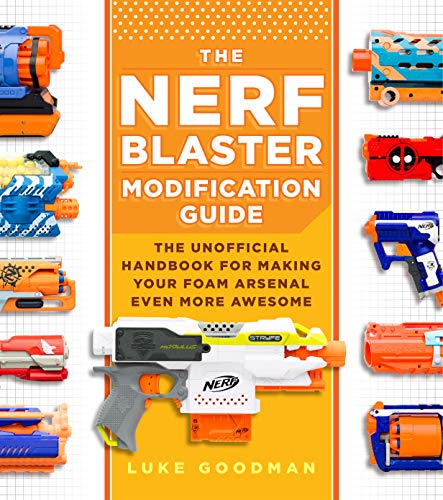 The Nerf Blaster Modification Guide: The Unofficial Handbook for Making Your Foam Arsenal Even More Awesome von Young Voyageur