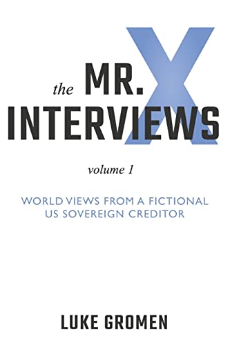 The Mr. X Interviews: Volume 1: World Views from a Fictional US Sovereign Creditor von Aviva Publishing