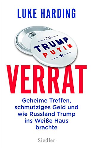 Verrat: Geheime Treffen, schmutziges Geld und wie Russland Trump ins Weiße Haus brachte