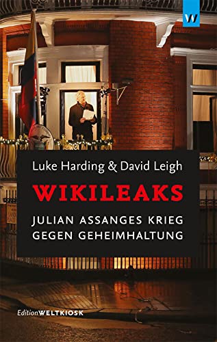 WikiLeaks: Julian Assanges Krieg gegen Geheimhaltung (Edition Weltkiosk) von Weltkiosk