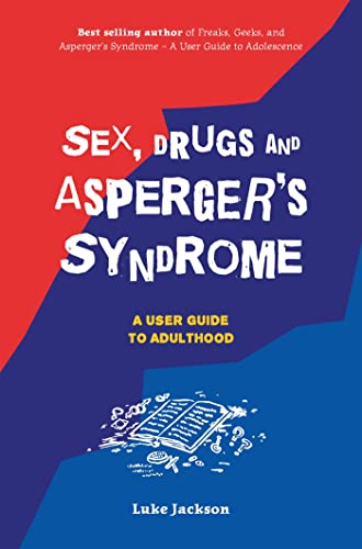 Sex, Drugs and Asperger's Syndrome (ASD): A User Guide to Adulthood von Jessica Kingsley Publishers
