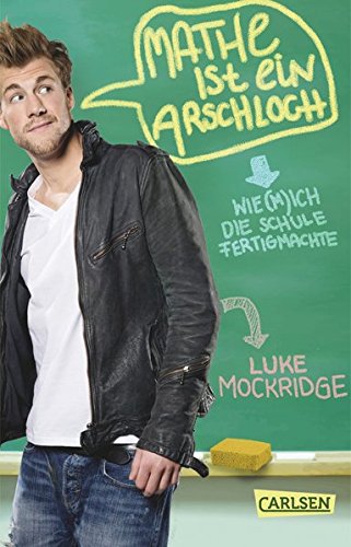 Mathe ist ein Arschloch: Wie (m) ich die Schule fertigmachte von Carlsen