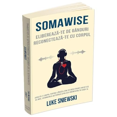Somawise. Elibereaza-Te De Ganduri, Reconecteaza-Te Cu Corpul