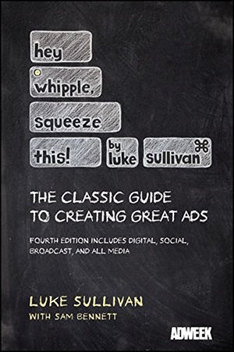 Hey, Whipple, Squeeze This: The Classic Guide to Creating Great Ads von John Wiley & Sons