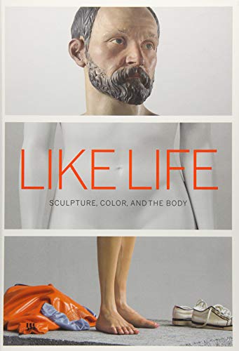 Like Life: Sculpture, Color, and the Body (Metropolitan Museum of Art Series)