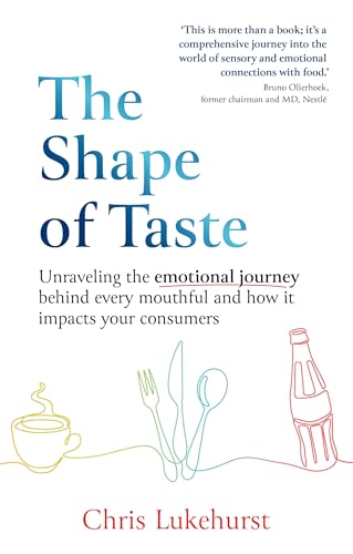 The Shape of Taste: Unraveling the emotional journey behind every mouthful and how it impacts your consumers von Right Book Press