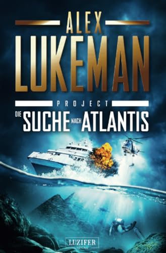 DIE SUCHE NACH ATLANTIS (Project 12): Thriller von Luzifer-Verlag