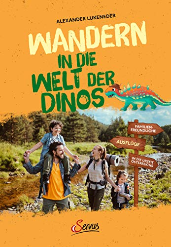 Wandern in die Welt der Dinos: Familienfreundliche Ausflüge in die Urzeit Österreichs. Abenteuer, Natur und Wissen für Kinder, die heimische Steinzeit spielerisch mit Geowanderungen erkunden