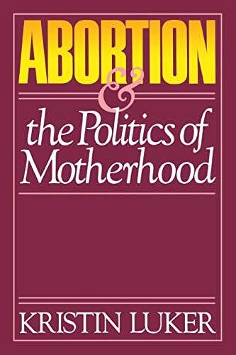 Abortion & the Politics of Motherhood: Volume 3 (California Social Choice and Political Economy, Band 3) von University of California Press