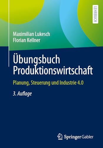 Übungsbuch Produktionswirtschaft: Planung, Steuerung und Industrie 4.0