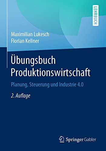 Übungsbuch Produktionswirtschaft: Planung, Steuerung und Industrie 4.0 von Springer