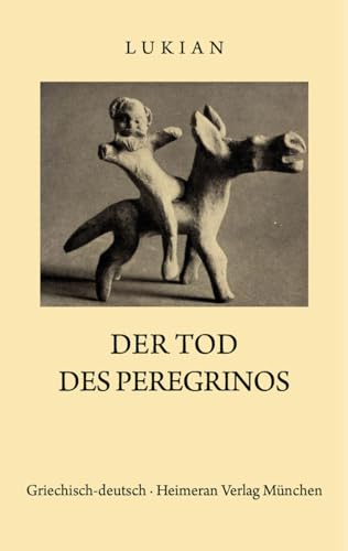 Tod des Peregrinos: Griechisch und Deutsch (Sammlung Tusculum)
