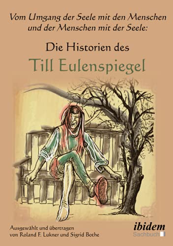 Vom Umgang der Seele mit den Menschen und der Menschen mit der Seele: Die Historien des Till Eulenspiegel von Ibidem-Verlag