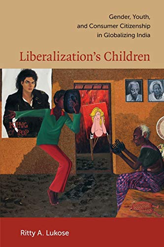 Liberalization’s Children: Gender, Youth, and Consumer Citizenship in Globalizing India