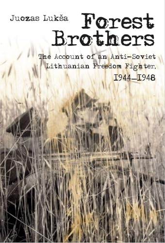 Forest Brothers: The Account of an Anti-Soviet Lithuanian Freedom Fighter, 1944–1948