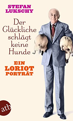 Der Glückliche schlägt keine Hunde: Ein Loriot Porträt