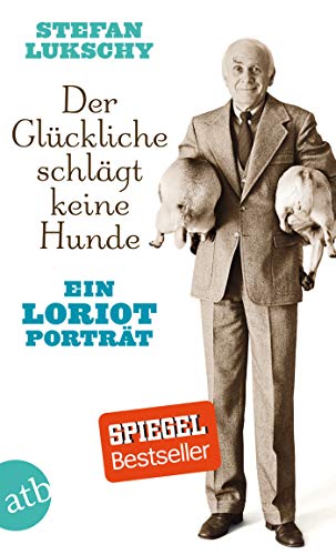 Der Glückliche schlägt keine Hunde: Ein Loriot Porträt Der Glückliche schlägt keine Hunde: Ein Loriot Porträt