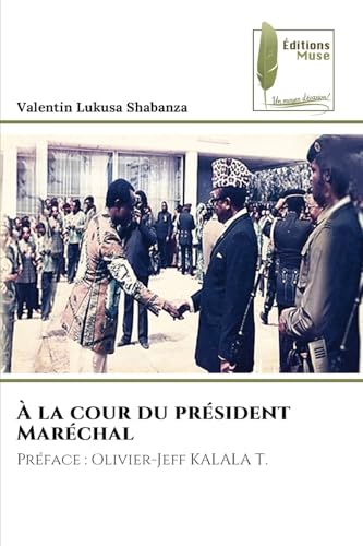 À la cour du président Maréchal: Préface : Olivier-Jeff KALALA T. von Éditions Muse