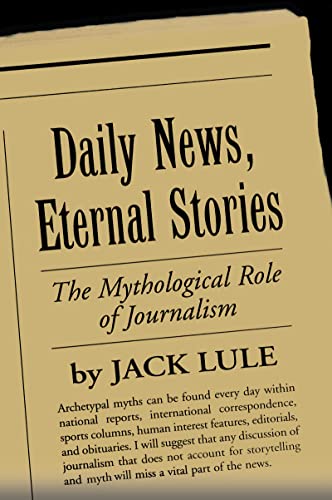 Daily News, Eternal Stories: The Mythological Role of Journalism (The Guilford Communication Series) von Guilford Publications
