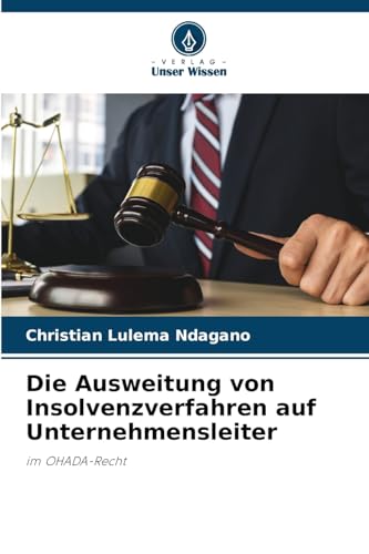 Die Ausweitung von Insolvenzverfahren auf Unternehmensleiter: im OHADA-Recht von Verlag Unser Wissen