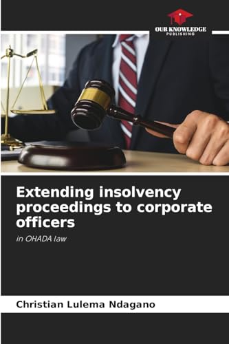 Extending insolvency proceedings to corporate officers: in OHADA law von Our Knowledge Publishing