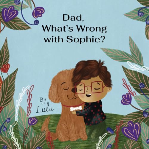 Dad, What's Wrong With Sophie? von Bowker