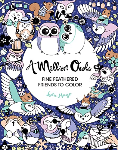 A Million Owls, Volume 4: Fine Feathered Friends to Color (Million Creatures to Color) A Million Owls, Volume 4: Fine Feathered Friends to Color (Million Creatures to Color)