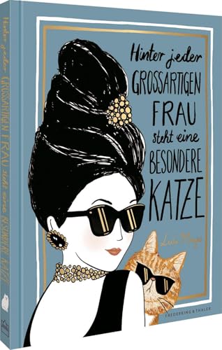 Hinter jeden großartigen Frau steht eine besondere Katze. Ein liebevoll illustriertes Geschenkbuch über und für alle starken Frauen und Katzenliebhaberinnen. Mit Porträts viele berühmten Frauen. von Frederking & Thaler