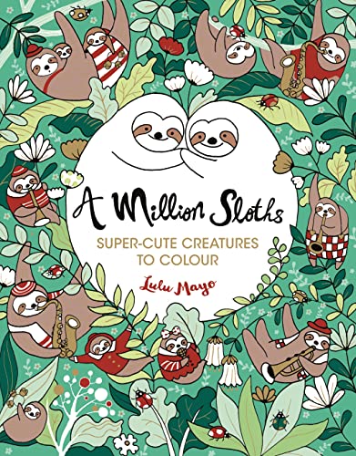 A Million Sloths: Super-Cute Creatures to Colour: 1 (A Million Creatures to Colour) von Michael O'Mara Books