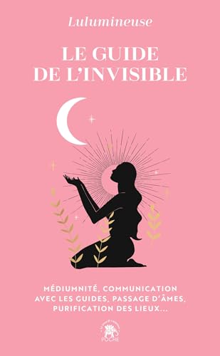 Le guide de l'invisible: MÉDIUMNITÉ, COMMUNICATION AVEC LES GUIDES, PASSAGE D ÂMES, PURIFICATION DES LIEUX... von LOTUS ELEPHANT