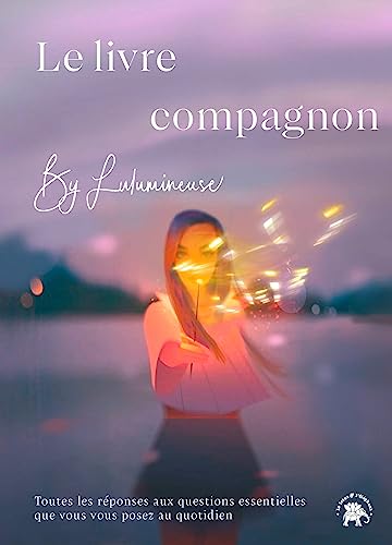 Le livre-compagnon by Lulumineuse: Toutes réponses aux questions essentielles que vous vous posez au quotidien Le livre-compagnon by Lulumineuse: Toutes réponses aux questions essentielles que vous vous posez au quotidien