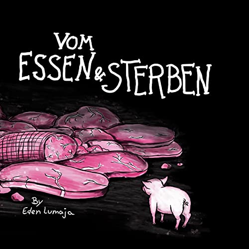 Vom Essen & Sterben: Eine künstlerische, kritische Auseinandersetzung mit der Massentierhaltung von Books on Demand GmbH