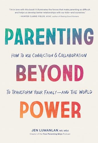 Parenting Beyond Power: How to Use Connection and Collaboration to Transform Your Family--and the World