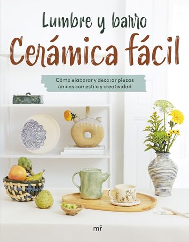 Cerámica fácil: Cómo elaborar y decorar piezas únicas con estilo y creatividad (MR Prácticos) von Ediciones Martínez Roca