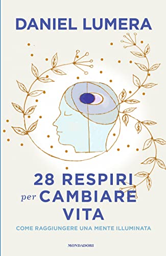 28 respiri per cambiare vita. Come raggiungere una mente illuminata (Vivere meglio) von Mondadori