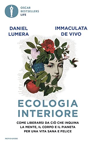 Ecologia interiore. Come liberarsi da ciò che inquina la mente, il corpo e il pianeta per una vita sana e felice (Oscar bestsellers life) von Mondadori